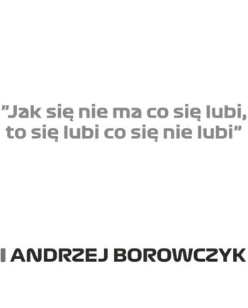 Andrzej Borowczyk - Kubek z napisem "Jak się nie ma co się lubi..."