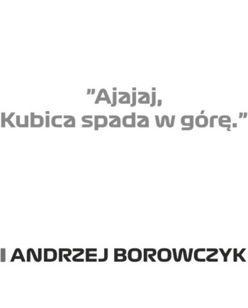 Andrzej Borowczyk - Kubek z napisem "Ajajaj, Kubica spada w górę"
