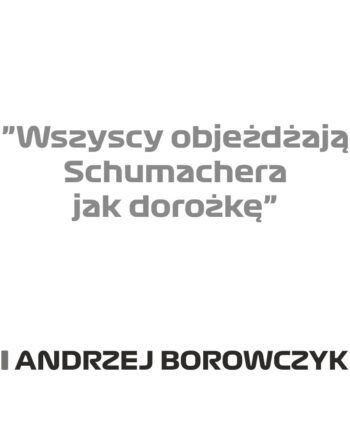 Andrzej Borowczyk - Kubek z napisem "Wszyscy objeżdżają Schumachera jak dorożkę"