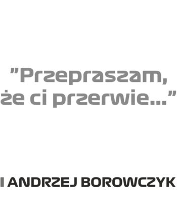 Andrzej Borowczyk - Kubek z napisem "Przepraszam że Ci przerwie"