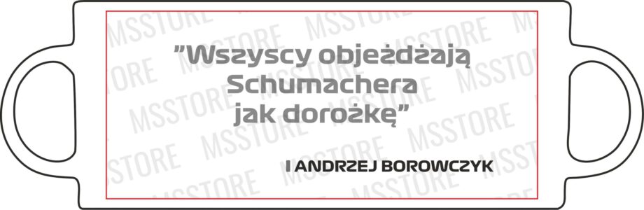 Andrzej Borowczyk - Kubek z napisem "Wszyscy objeżdżają Schumachera jak dorożkę"