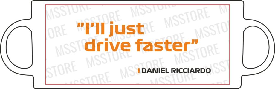 Daniel Ricciardo - Kubek z napisem "I'll just drive faster"