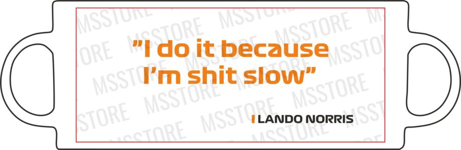 Lando Norris - Kubek z napisem "I do it because I'm shit slow"