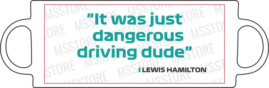 Lewis Hamilton - Kubek z napisem "It was just dangerous driving dude"