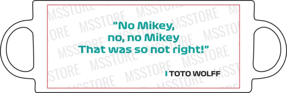Toto Wolff - Kubek z napisem "No Mikey, no, no Mikey..."